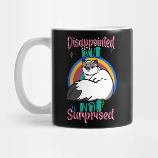Disappointed but nor surprised cat.. Mug